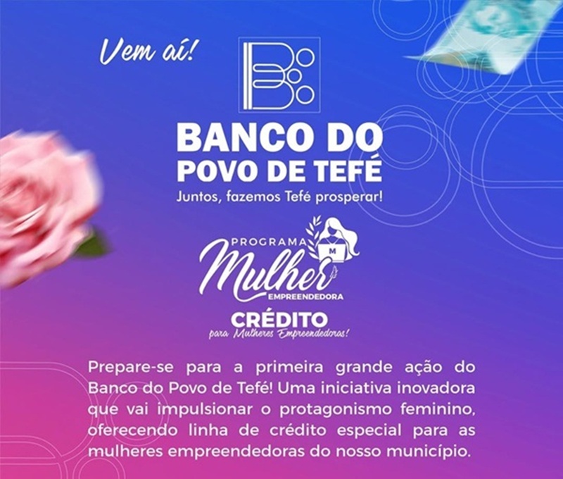 Prefeitura de Tefé lança o Banco do Povo e linha de crédito exclusiva para mulheres empreendedoras